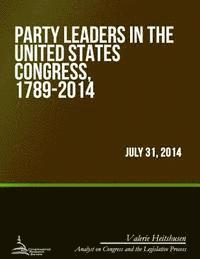 Party Leaders in the United States Congress, 1789-2014 1