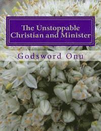 The Unstoppable Christian and Minister: Not Being Stopped By Our Opponents 1