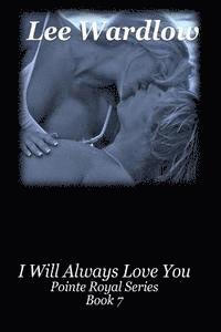 bokomslag I Will Always Love You: Book 7: Pointe Royal Series