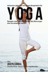 bokomslag Verbrenne zugig Fett mit diesen Rezeptideen fur Yoga: Rezepte zum Fettverbrennen, die dich so gut wie nie aussehen lassen!