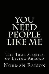bokomslag You Need People Like Me: The True Stories of Living Abroad