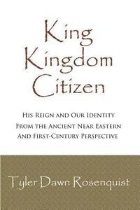 bokomslag King, Kingdom, Citizen: His Reign and Our Identity