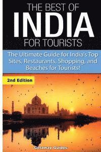 bokomslag The Best of India for Tourists: The Ultimate Guide for India's Top Sites, Restaurants, Shopping and Beaches for Tourists