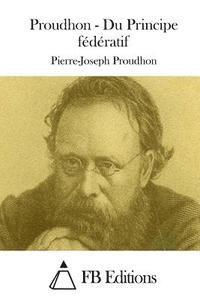 bokomslag Proudhon - Du Principe fédératif