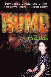 Numb: Surviving the Madness of the Iran Revolution... A True Story in Tehran 1
