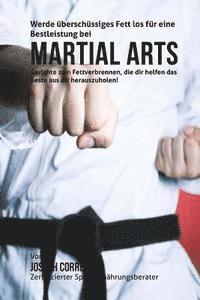 bokomslag Werde uberschussiges Fett los fur eine Bestleistung bei Martial Arts: Gerichte zum Fettverbrennen, die dir helfen das Beste aus dir herauszuholen!