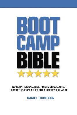 Daniel Thompson - Boot Camp Bible: No counting calories, points or coloured days! This isn't a diet but a lifestyle change, Häftad