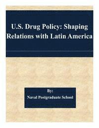 bokomslag U.S. Drug Policy: Shaping Relations with Latin America