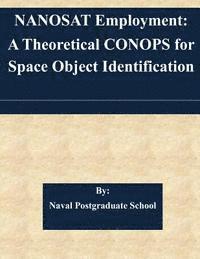 bokomslag NANOSAT Employment: A Theoretical CONOPS for Space Object Identification