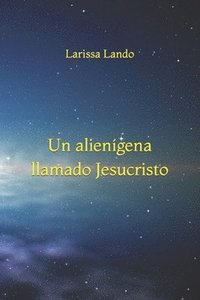 bokomslag 'Un alienígena llamado Jesucristo'