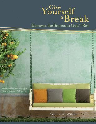 bokomslag Give Yourself a Break: Discover the Secrets to God's Rest