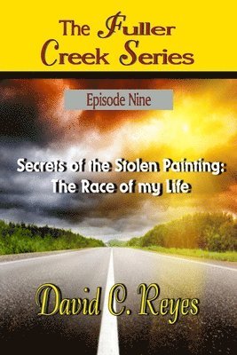 bokomslag The Fuller Creek Series: Secrets of the Stolen Painting: The Race of My Life