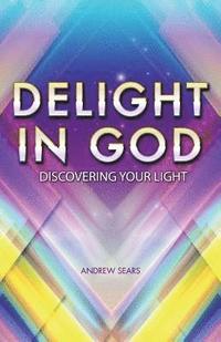 bokomslag Delight In God: Discovering your own light