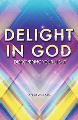 Delight In God: Discovering your own light 1