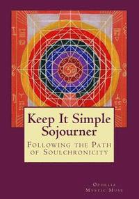 bokomslag Keep It Simple Sojourner: Following the Path of Soulchronicity