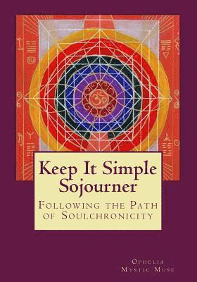 Keep It Simple Sojourner: Following the Path of Soulchronicity 1