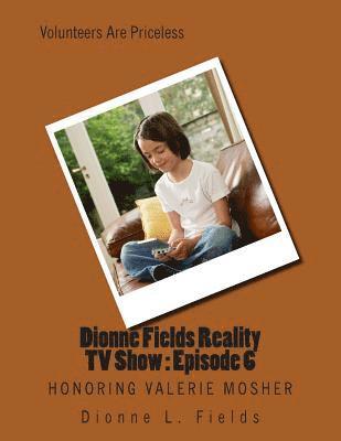 Dionne Fields Reality TV Show: Episode 6: Honoring Valerie Mosher 1