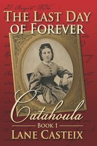 bokomslag The Last Day of Forever: Catahoula Book 1