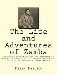 bokomslag The Life and Adventures of Zamba: An African Negro King; and His Experience of Slavery in South Carolina. Written by Himself. Corrected and Arranged b