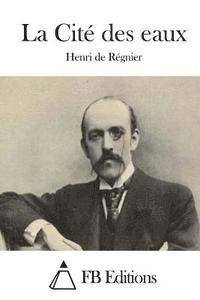 Henri De Regnier, Fb Editions - La Cité des eaux, Häftad