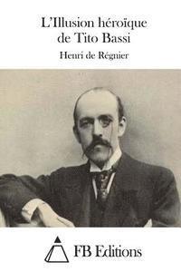 Henri De Regnier, Fb Editions - L'Illusion Héroïque de Tito Bassi, Häftad