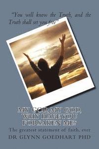 My God, My God, Why Have You Forsaken Me?: The greatest statement of faith, ever 1