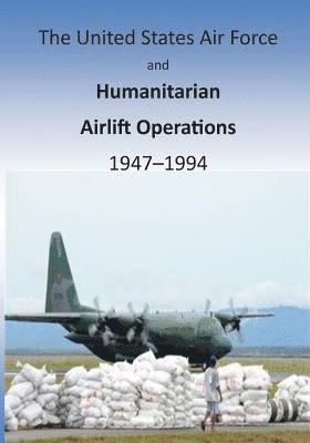 bokomslag The United States Air Force and Humanitarian Airlift Operations 1947-1994