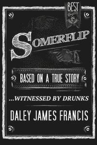 Somerflip: Based on a True Story... Witnessed by Drunks 1