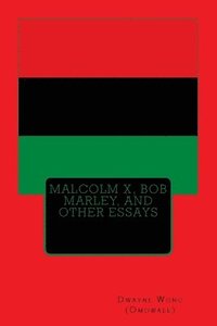 bokomslag Malcolm X, Bob Marley, and other Essays