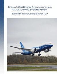 bokomslag Boeing 787-8 Design, Certification, and Manufacturing Systems Review: Boeing 787-8 Critical System Review Team
