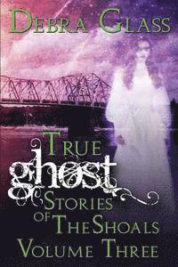 bokomslag True Ghost Stories of the Shoals Vol. 3