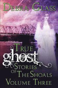 True Ghost Stories of the Shoals Vol. 3