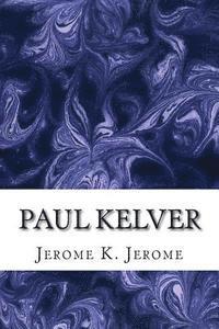 bokomslag Paul Kelver: (Jerome K. Jerome Classics Collection)