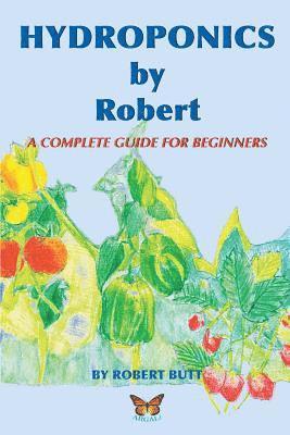 Hydroponics by Robert: A Complete Guide For Beginners 1