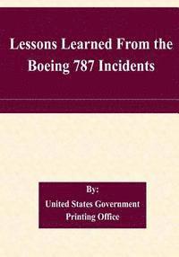 United States Government Printing Office - Lessons Learned From the Boeing 787 Incidents, Häftad