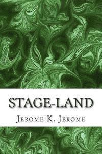 bokomslag Stage-Land: (Jerome K. Jerome Classics Collection)