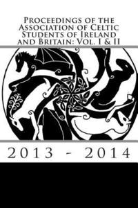 bokomslag Proceedings of the Association of Celtic Students of Ireland and Britain: Vol. I & II