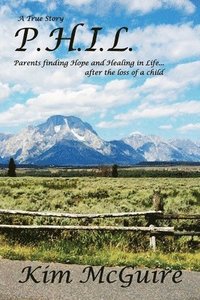 bokomslag P.H.I.L.: Parents finding Hope and healing In Life...after the loss of a child