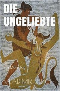 bokomslag Die Ungeliebte: Ein Monolog