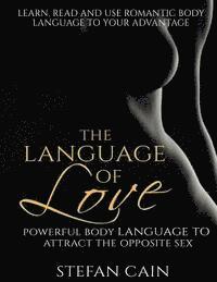 bokomslag The Language of Love - Powerful Body Language to Attract the Opposite Sex