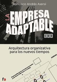 bokomslag La Empresa Adaptable: Arquitectura organizativa para los nuevos tiempos