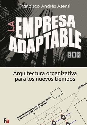 La Empresa Adaptable: Arquitectura organizativa para los nuevos tiempos 1