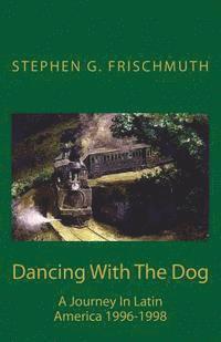 bokomslag Dancing With The Dog: A Journey in Latin America 1996-1998