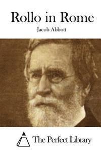 Jacob Abbott, The Perfect Library - Rollo in Rome, Häftad