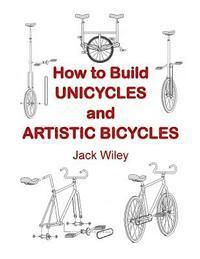 bokomslag How to Build Unicycles and Artistic Bicycles