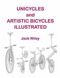 Jack Wiley - Unicycles and Artistic Bicycles Illustrated, Häftad. Tillgänglighet: Lägg i varukorg