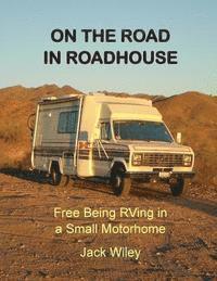 Jack Wiley - On the Road in Roadhouse: Free Being RVing in a Small Motorhome, Häftad. Tillgänglighet: Lägg i varukorg