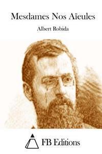 Albert Robida, Fb Editions - Mesdames Nos Aïeules, Häftad