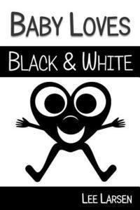 bokomslag Baby Loves Black and White: High-Contrast Images to Stimulate Your Baby's Brain
