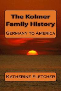 bokomslag The Kolmer Family History: Germany to America